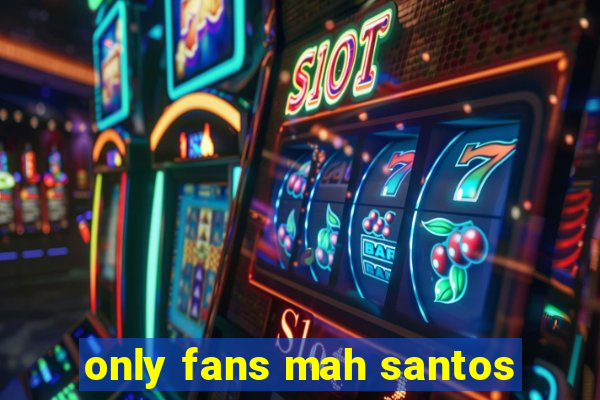 only fans mah santos